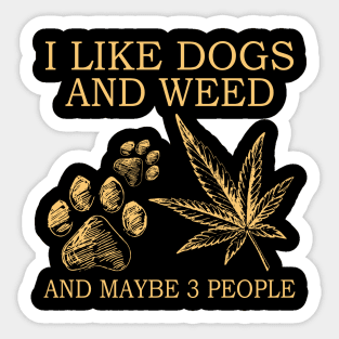 I Like Dogs And Weed And Maybe 3 People Sticker